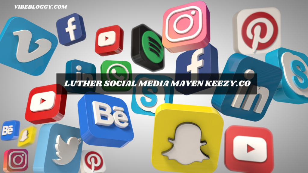 luther social media maven keezy.co